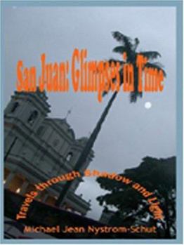 Paperback San Juan: Glimpses In Time: (Travels through Shadow and Light) Book