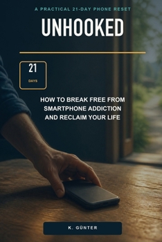 Unhooked: How to Break Free from Smartphone Addiction