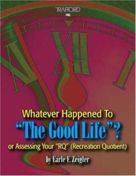 Paperback Whatever Happened to the Good Life? or Assessing Your "Rq" (Recreation Quotient) Book