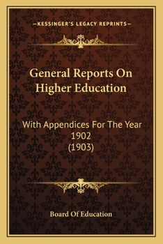 General Reports On Higher Education: With Appendices For The Year 1902