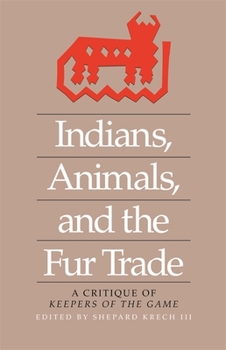 Paperback Indians, Animals, and the Fur Trade: A Critique of Keepers of the Game Book