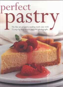 Paperback Perfect Pastry: The Fine Art of Pastry-Making Made Easy with 75 Step-By-Step Recipes and 400 Photgraphs Book