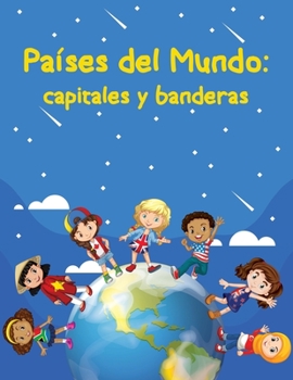 Paperback Países del mundo: capitales y banderas: Todo lo que necesitas aprender sobre los países, capitales y banderas, continentes, zonas, pobla [Spanish] Book