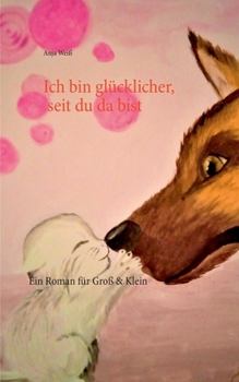 Paperback Ich bin gl?cklicher, seit du da bist: Ein Roman f?r Gro? & Klein [German] Book