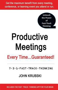 Paperback Productive Meetings Every Time...Guaranteed!: 7-3-1 Fast Track Thinking Book
