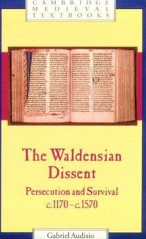 The Waldensian Dissent: Persecution and Survival, c.1170-c.1570 - Book  of the Cambridge Medieval Textbooks