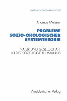 Probleme Sozio Okologischer Systemtheorie: Natur Und Gesellschaft In Der Soziologie Luhmanns (Studien Zur Sozialwissenschaft) (German Edition)