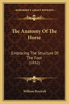 Paperback The Anatomy Of The Horse: Embracing The Structure Of The Foot (1832) Book