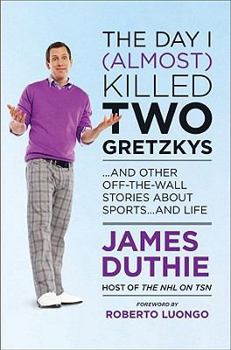 Hardcover The Day I (Almost) Killed Two Gretzkys: And Other Off-The-Wall Stories about Sports...and Life Book