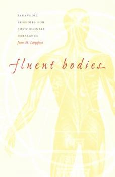 Fluent Bodies: Ayurvedic Remedies for Postcolonial Imbalance - Book  of the Body, Commodity, Text