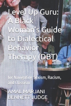 Paperback Level Up Guru: A Black Woman's Guide to Dialectical Behavior Therapy (DBT): for Navigating Sexism, Racism, and Classism Book