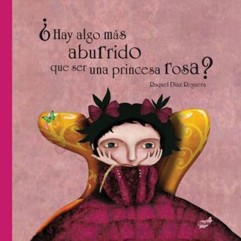 Hardcover Hay Algo Mas Aburrido Que Ser una Princesa Rosa? = There Is Anything More Boring Then to Be a Pink Princess? [Spanish] Book