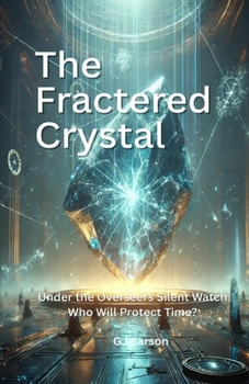 The Fractured Crystal: Under The Overseers Silent Watch. (Shattered Time Series)