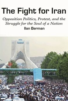 Hardcover Fight for Iran: Opposition Politics, Protest, and the Struggle for the Soul of a Nation Book