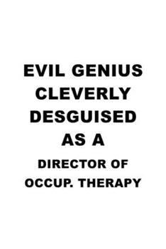 Paperback Evil Genius Cleverly Desguised As A Director Of Occup. Therapy: Funny Director Of Occup. Therapy Notebook, Chief/President Of Occupational Therapy Jou Book