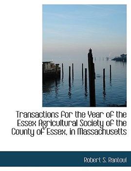 Transactions for the Year of the Essex Agricultural Society of the County of Essex, in Massachusetts