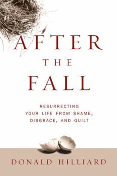 Paperback After the Fall: Resurrecting Your Life from Shame, Disgrace, and Guilt Book