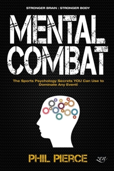 Paperback Mental Combat: The Sports Psychology Secrets You Can Use to Dominate Any Event! (Stronger Brain: Stronger Body) Book