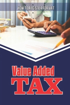 Paperback Value Added Tax: How To Register For VAT: How To Become Vat Registered Book