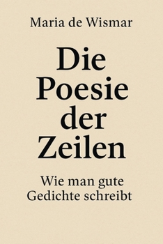 Die Poesie der Zeilen: Wie man gute Gedichte schreibt (German Edition)