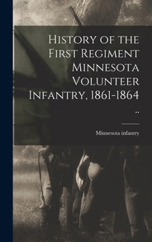Hardcover History of the First Regiment Minnesota Volunteer Infantry, 1861-1864 .. Book