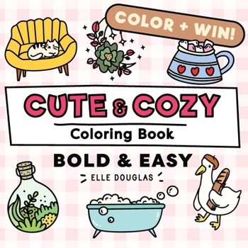 Cute and Cozy Coloring Book Bold and Easy: Simple Stress Relief for Adults, Teens & Kids. Super Cute Animals, Lots of Plants & Hygge Coziness! (Bold & Easy)