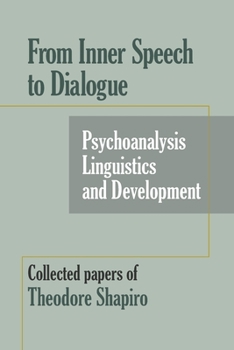 Paperback From Inner Speech to Dialogue: Psychoanalysis and Development-Collected Papers of Theodore Shapiro Book