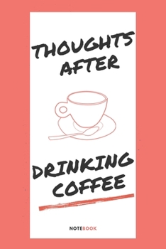 Paperback Thoughts after drinking coffee: : Write down all your thoughts after drinking coffee Book