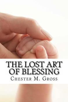 Paperback The Lost Art of Blessing: Blessing your family Book