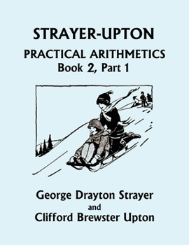 Paperback Strayer-Upton Practical Arithmetics BOOK 2, Part 1 (Yesterday's Classics) Book