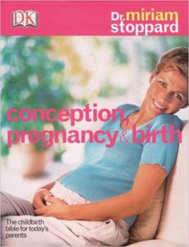 Hardcover Conception, Pregnancy & Birth: THE CHILDBIRTH BIBLE FOR TODAY'S PARENTS Book