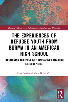 Paperback The Experiences of Refugee Youth from Burma in an American High School: Countering Deficit-Based Narratives through Student Voice Book