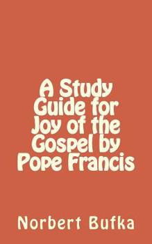Paperback A Study Guide for Joy of the Gospel by Pope Francis Book