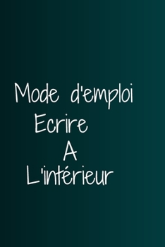 Mode d'emploi �crire � l'int�rieur: Carnet de notes