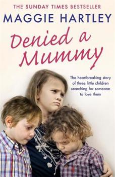 Paperback Denied a Mummy: The Heartbreaking Story of Three Little Children Searching for Someone to Love Them Book