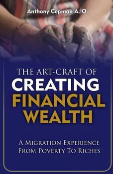 The Art-Craft of Creating Financial Wealth: A Migration Experience from Poverty to Riches