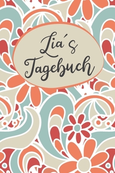 Lias Tagebuch: Personalisiertes Tagebuch- 120 Seiten - A5 - Ein Tagebuch ist dazu da seine Ängste, Wünsche oder tiefsten Geheimnisse aufzuschreiben. ... mit anderen sprechen kann (German Edition)