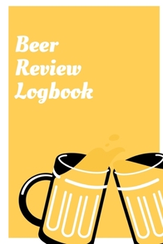Beer Review Logbook: Craft Beer Review Journal (Beer Tasting Journal)