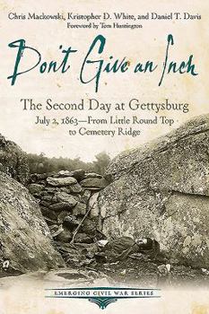 Paperback Don't Give an Inch: The Second Day at Gettysburg, July 2, 1863 Book