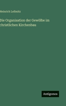 Hardcover Die Organisation der Gewölbe im christlichen Kirchenbau [German] Book