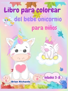 Libro para colorear del Beb� Unicornio para ni�os: Incre�ble colorear con lindos unicornios, im�genes GRANDES, chidas y de alta calidad para ni�as, ni�os, preescolar y jard�n de infantes de 3 a 8 a�os