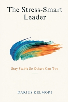 The Stress-Smart Leader: Stay Stable So Others Can Too