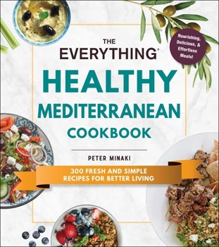 Paperback The Everything Healthy Mediterranean Cookbook: 300 Fresh and Simple Recipes for Better Living Book