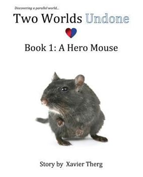 Paperback Two Worlds Undone, Book 1: A Hero Mouse Book