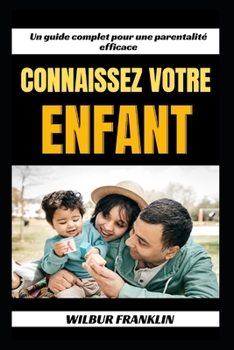 Paperback Connaissez Votre Enfant: Un Guide Complet Pour Une Parentation Efficace [French] Book