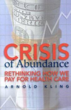 Hardcover Crisis of Abundance: Rethinking How We Pay for Health Care Book