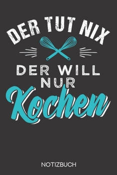 Der tut nix - der will nur kochen: Notizbuch mit 120 Karierten Seiten im Format A5 (6x9 Zoll) (German Edition)