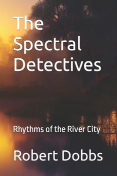 Paperback The Spectral Detectives: Rhythms of the River City Book