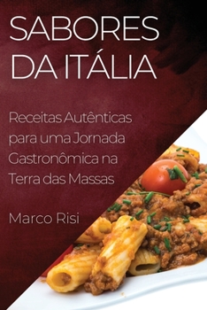 Paperback Sabores da Itália: Receitas Autênticas para uma Jornada Gastronômica na Terra das Massas [Portuguese] Book