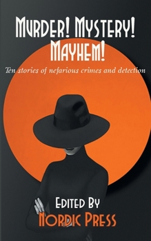 Paperback Murder! Mystery! Mayhem: Ten stories of nefarious crimes and detection Book